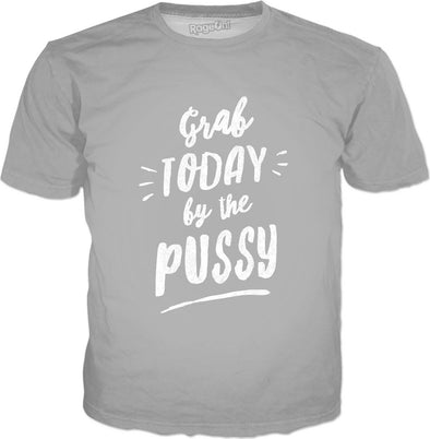 Grab Today By The Pussy T-Shirt